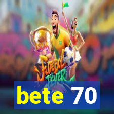 bete 70